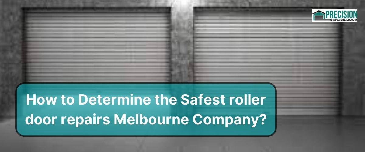 How to Determine the Safest roller door repairs Melbourne Company